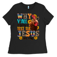Black why yall trying to test the jesus in me Ladies Tee - texasbilliewilder