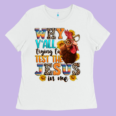 Ladies Tee why yall trying to test the jesus in me