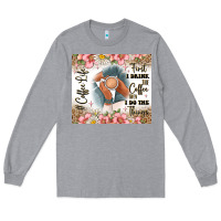 Heather Grey first i drink the coffee then i do the things Long Sleeve Tee - JahusDesignShop