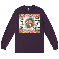 Plum first i drink the coffee then i do the things Long Sleeve Tee - JahusDesignShop