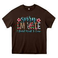 Chocolate Brown sorry i m late i didn t want to come Heavy Core Tee - Zillion Design Studio