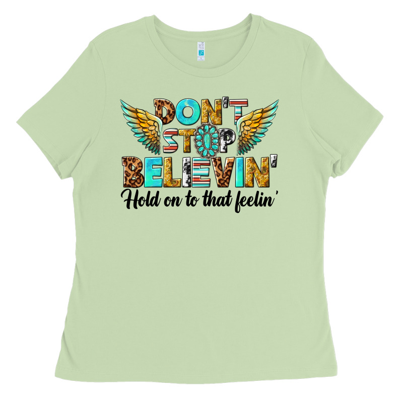 Dont Stop Believing Ladies Tee by texasbilliewilder | Teevron