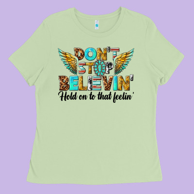 Dont Stop Believing Ladies Tee Designed By Texasbilliewilder
