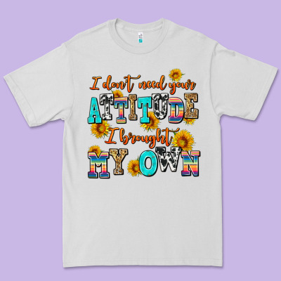 I Dont Need Your Attitude I Brought My Own Premium Tee Designed By Adodesignshop