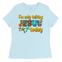 Baby Blue im only talking jesus today Ladies Tee - texasbilliewilder