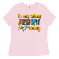Bubblegum Pink im only talking jesus today Ladies Tee - texasbilliewilder