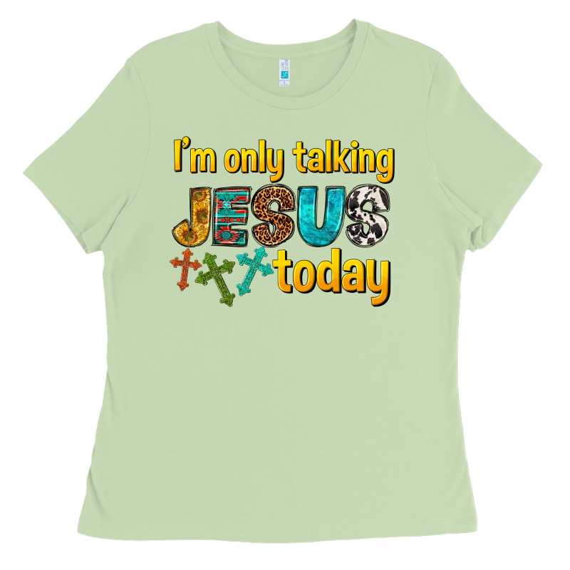 Im Only Talking Jesus Today Ladies Tee by texasbilliewilder | Teevron