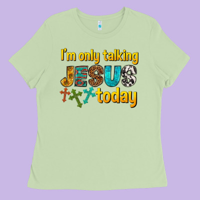 Im Only Talking Jesus Today Ladies Tee Designed By Texasbilliewilder