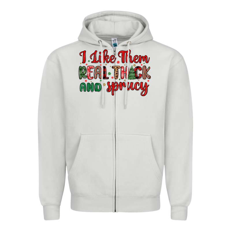 I Like Them Real Thick And Sprucy Zipper Hoodie by MaliasSmallBusiness | Teevron