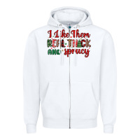 White i like them real thick and sprucy Zipper Hoodie - MaliasSmallBusiness