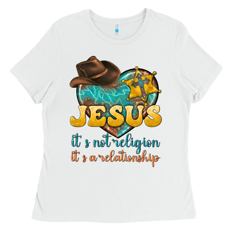 Jesus It S Not Religion It S A Relationship Ladies Tee by texasbilliewilder | Teevron
