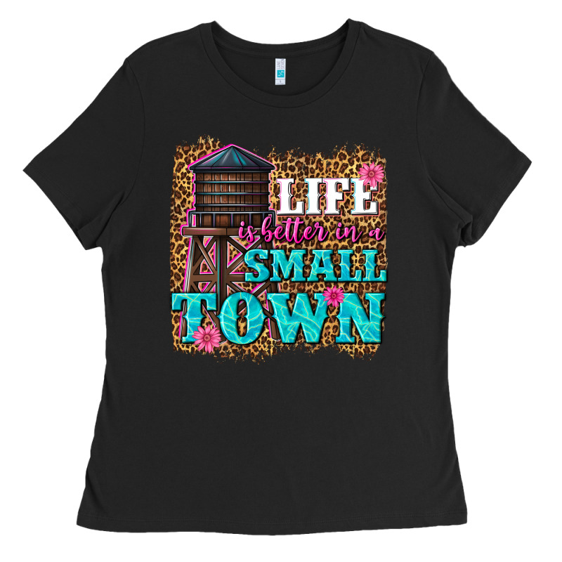 Life Is Better In A Small Town Ladies Tee by texasbilliewilder | Teevron