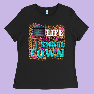 Life Is Better In A Small Town Ladies Tee Designed By Texasbilliewilder