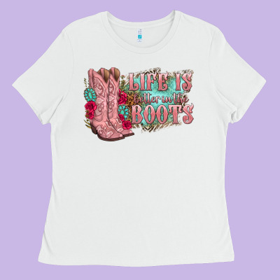 Life Is Better In The Boots Ladies Tee Designed By Texasbilliewilder