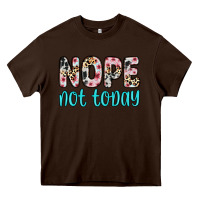 Chocolate Brown nope not today Heavy Core Tee - Zillion Design Studio