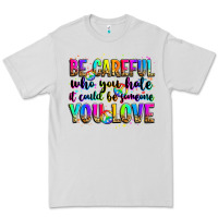 Dove Grey be careful who you hate it could be someone you lo Premium Tee - Zillion Design Studio