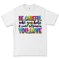 White be careful who you hate it could be someone you lo Premium Tee - Zillion Design Studio