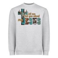 Let Me Tell You About My Jesus Heavyweight Sweatshirt | Teevron