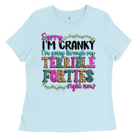 Baby Blue sorry im cranky im going through my terrible forti Ladies Tee - texasbilliewilder