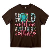 Chocolate Brown hold on let me overthink this Heavy Core Tee - Zillion Design Studio