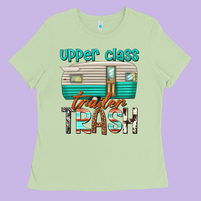 Upper Class Trailer Trash Ladies Tee Designed By Texasbilliewilder