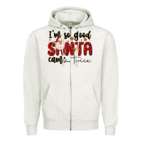 Oatmeal Heather i m so good santa came twice Zipper Hoodie - MaliasSmallBusiness