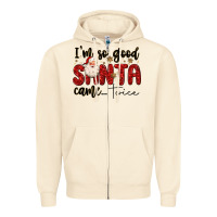 Sandshell i m so good santa came twice Zipper Hoodie - MaliasSmallBusiness