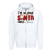 White i m so good santa came twice Zipper Hoodie - MaliasSmallBusiness