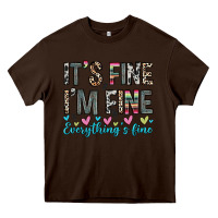 Chocolate Brown it s fine i m fine everything s fine Heavy Core Tee - Zillion Design Studio