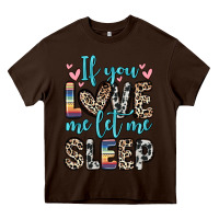 Chocolate Brown if you love me let me sleep Heavy Core Tee - Zillion Design Studio