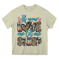 Mossy if you love me let me sleep Heavy Core Tee - Zillion Design Studio