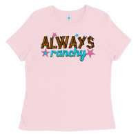 Bubblegum Pink always ranchy Ladies Tee - texasbilliewilder