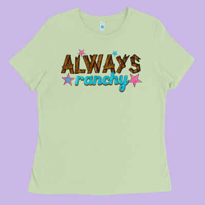 Always Ranchy Ladies Tee Designed By Texasbilliewilder