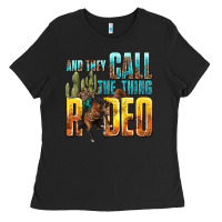 Black and they call the thing rodeo Ladies Tee - texasbilliewilder