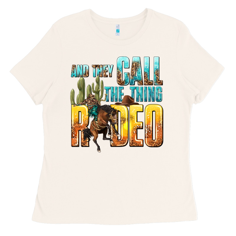 And They Call The Thing Rodeo Ladies Tee by texasbilliewilder | Teevron