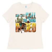 Bone and they call the thing rodeo Ladies Tee - texasbilliewilder