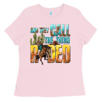 Bubblegum Pink and they call the thing rodeo Ladies Tee - texasbilliewilder