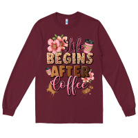 Burgundy life begins after coffee Long Sleeve Tee - JahusDesignShop