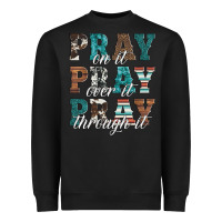 Black pray on it pray over it pray through it Heavyweight Sweatshirt - Artiststas