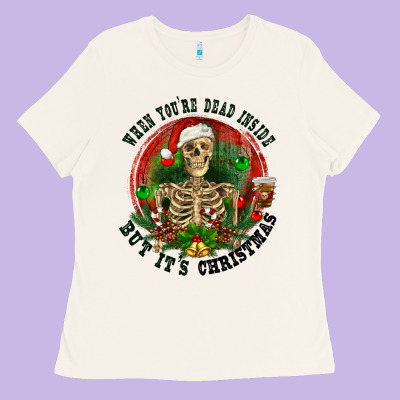 Ladies Tee When you're dead inside but it's christmas