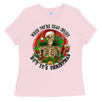 Bubblegum Pink When you're dead inside but it's christmas Ladies Tee - RanaPortraitStore