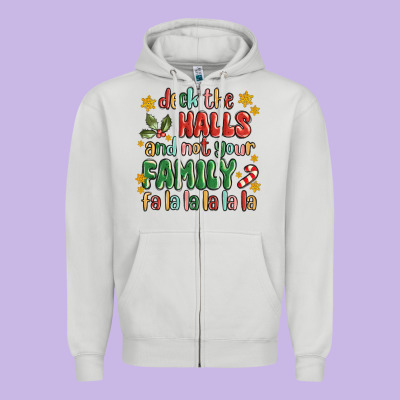 Deck The Halls And Not Your Family Fa La La La Laa Zipper Hoodie Designed By Maliassmallbusiness