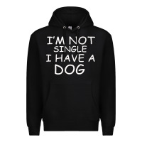 Black I m Not SIngle I Have a Dog Premium Hoodie - Bettercallsaul