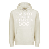 Oatmeal Heather I m Not SIngle I Have a Dog Premium Hoodie - Bettercallsaul