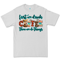 Dove Grey first we drink coffee then we do things Premium Tee - AdoDesignShop