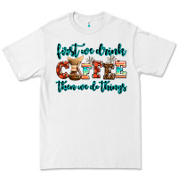 White first we drink coffee then we do things Premium Tee - AdoDesignShop