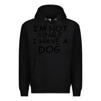 Black I m Not Single I Have A Dog Premium Hoodie - Bettercallsaul