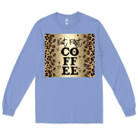 Colony Blue but first coffee Long Sleeve Tee - JahusDesignShop