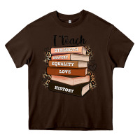 Chocolate Brown i teach strength bravery equality love history Heavy Core Tee - Zillion Design Studio