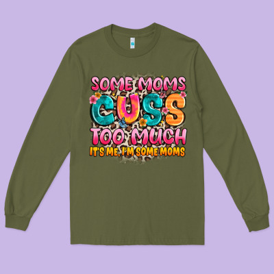 Some Moms Too Much It's Me,i'm Some Moms Long Sleeve Tee Designed By Jahusdesignshop